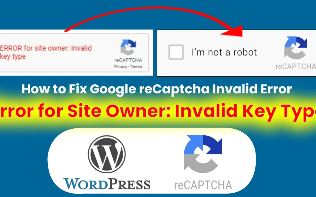 Fixed: Google reCaptcha Invalid Key Type Error in WordPress